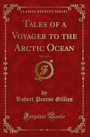 Seller image for Tales of a Voyager to the Arctic Ocean, Vol. 1 of 3 (Classic Reprint) for sale by Forgotten Books