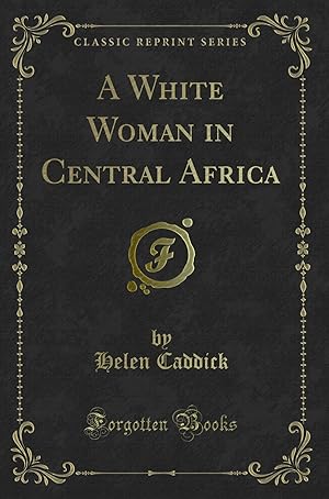 Seller image for A White Woman in Central Africa (Classic Reprint) for sale by Forgotten Books