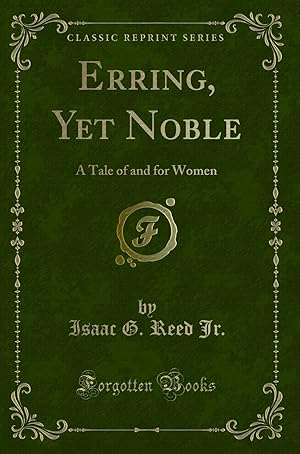 Imagen del vendedor de Erring, Yet Noble: A Tale of and for Women (Classic Reprint) a la venta por Forgotten Books