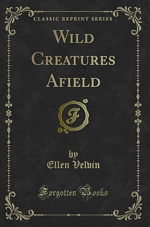Imagen del vendedor de Wild Creatures Afield (Classic Reprint) a la venta por Forgotten Books
