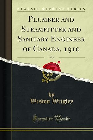 Image du vendeur pour Plumber and Steamfitter and Sanitary Engineer of Canada, 1910, Vol. 4 mis en vente par Forgotten Books