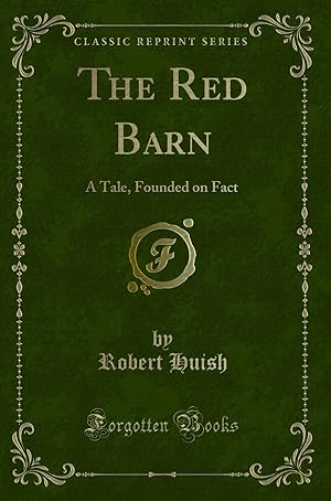 Bild des Verkufers fr The Red Barn: A Tale, Founded on Fact (Classic Reprint) zum Verkauf von Forgotten Books