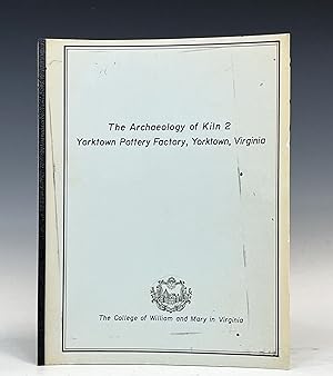 The Archaeology of Kiln 2, Yorktown Pottery Factory, Yorktown, Virginia (Yorktown research series)