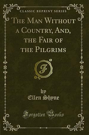 Imagen del vendedor de The Man Without a Country, And, the Fair of the Pilgrims (Classic Reprint) a la venta por Forgotten Books