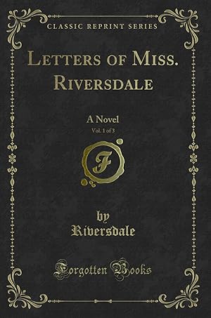 Image du vendeur pour Letters of Miss. Riversdale, Vol. 1 of 3: A Novel (Classic Reprint) mis en vente par Forgotten Books