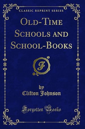 Seller image for Old-Time Schools and School-Books (Classic Reprint) for sale by Forgotten Books
