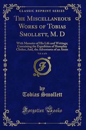 Seller image for The Miscellaneous Works of Tobias Smollett, M. D, Vol. 6 of 6 (Classic Reprint) for sale by Forgotten Books