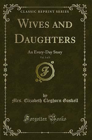 Image du vendeur pour Wives and Daughters, Vol. 3 of 3: An Every-Day Story (Classic Reprint) mis en vente par Forgotten Books