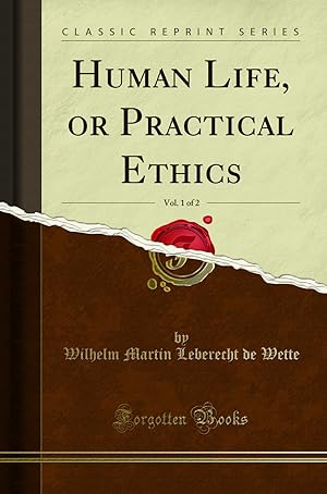 Image du vendeur pour Human Life, or Practical Ethics, Vol. 1 of 2 (Classic Reprint) mis en vente par Forgotten Books