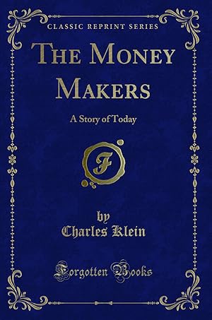 Seller image for The Money Makers: A Story of Today (Classic Reprint) for sale by Forgotten Books