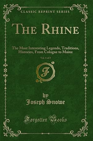 Image du vendeur pour The Rhine, Vol. 1 of 2: The Most Interesting Legends, Traditions, Histories mis en vente par Forgotten Books