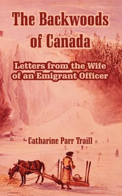 Imagen del vendedor de The Backwoods of Canada: Letters from the Wife of an Emigrant Officer (Paperback or Softback) a la venta por BargainBookStores