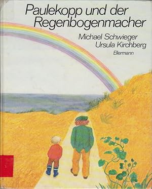 Paulekopp und der Regenbogenmacher e. Geschichte von Michael Schwieger mit Bildern von Ursula Kir...