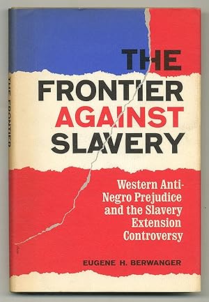 Bild des Verkufers fr The Frontier Against Slavery: Western Anti-Negro Prejudice and the Slavery Extension Controversy zum Verkauf von Between the Covers-Rare Books, Inc. ABAA