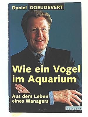 Seller image for Wie ein Vogel im Aquarium. Aus dem Leben eines Managers for sale by Leserstrahl  (Preise inkl. MwSt.)