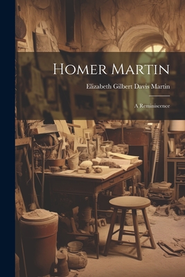 Imagen del vendedor de Homer Martin: A Reminiscence (Paperback or Softback) a la venta por BargainBookStores