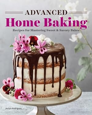 Seller image for Advanced Home Baking : Recipes for Mastering Sweet & Savory Bakes for sale by GreatBookPrices