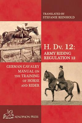 Image du vendeur pour H. Dv. 12 German Cavalry Manual: On the Training Horse and Rider (Paperback or Softback) mis en vente par BargainBookStores