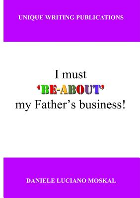 Imagen del vendedor de I must 'BE-ABOUT' my father's business (Paperback or Softback) a la venta por BargainBookStores