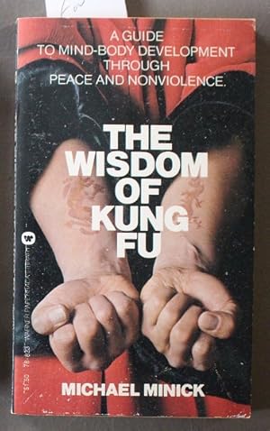 THE WISDOM OF KUNG FU; A Guide to Mind-Body Development Through Peace and Nonviolence