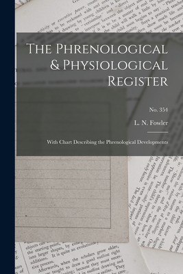 Imagen del vendedor de The Phrenological & Physiological Register: With Chart Describing the Phrenological Developments; no. 354 (Paperback or Softback) a la venta por BargainBookStores