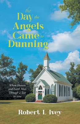 Seller image for The Day the Angels Came To Dunning: Where Heaven and Earth Meet Through a Tear in Time (Paperback or Softback) for sale by BargainBookStores