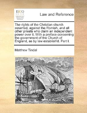 Imagen del vendedor de The rights of the Christian church asserted, against the Romish, and all other priests who claim an independent power over it. With a preface concerni (Paperback or Softback) a la venta por BargainBookStores