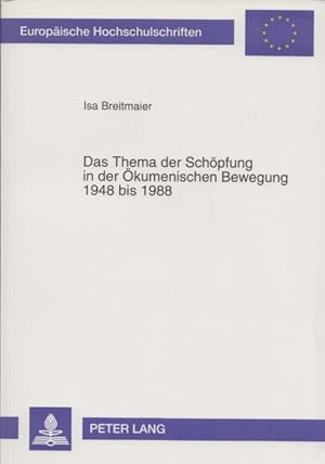 Seller image for Das Thema der Schpfung in der kumenischen Bewegung 1948-1988. (= Europische Hochschulschriften; Reihe XXIII: Theologie, Band 530). for sale by Buch von den Driesch