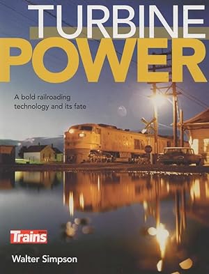 Trains Books: Turbine Power 'A Bold Railroading Technology and its Fate'