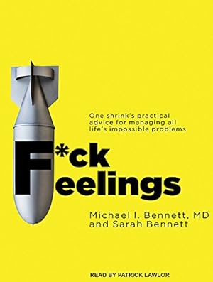 Bild des Verkufers fr F*ck Feelings: One Shrink's Practical Advice for Managing All Life's Impossible Problems zum Verkauf von WeBuyBooks