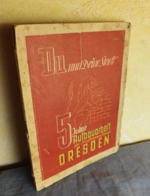 Du und deine Stadt : 5 Jahre Aufbauarbeit der Stadtverwaltung Dresden