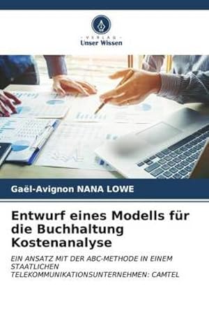 Seller image for Entwurf eines Modells fr die Buchhaltung Kostenanalyse : EIN ANSATZ MIT DER ABC-METHODE IN EINEM STAATLICHEN TELEKOMMUNIKATIONSUNTERNEHMEN: CAMTEL for sale by AHA-BUCH GmbH