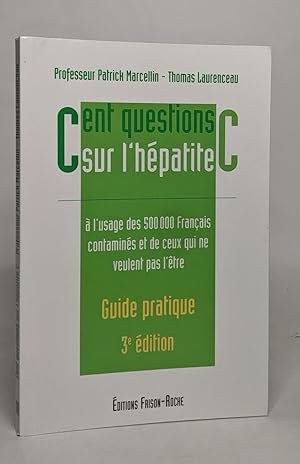 Seller image for Cent questions sur l'hpatite C. A l'usage des 500 000 franais contamins et de ceux qui ne veulent pas l'tre 3me dition for sale by crealivres