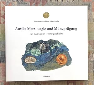 Antike Metallurgie und Münzprägung : ein Beitrag zur Technikgeschichte. Hasso Moesta ; Peter Robe...