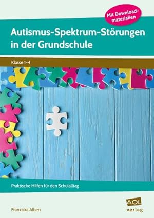 Bild des Verkufers fr Autismus-Spektrum-Strungen in der Grundschule : Praktische Hilfen fr den Schulalltag (1. bis 4. Klasse) zum Verkauf von AHA-BUCH GmbH