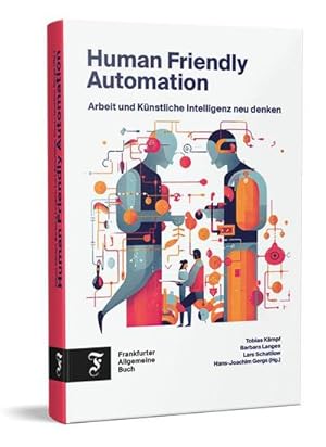 Immagine del venditore per Human Friendly Automation : Arbeit und Knstliche Intelligenz neu denken venduto da AHA-BUCH GmbH