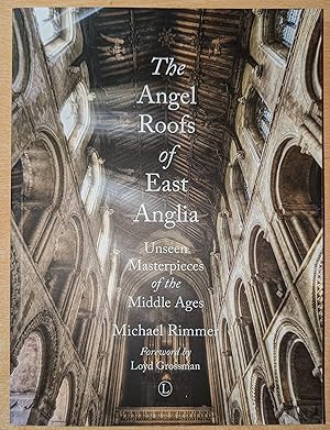 The Angel Roofs of East Anglia: Unseen Masterpieces of the Middle Ages .Foreword by Loyd Grossman .