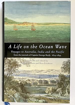 Imagen del vendedor de A Life On The Ocean Wave: The Journals of Captain George Bayly, 1824-1844: Introduced and edited by Pamela Statham and Rica Erickson a la venta por Book Merchant Bookstore
