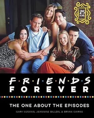 Friends Forever [25th Anniversary Ed]: The One About the Episodes