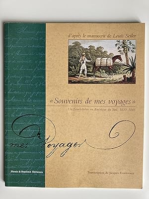 Image du vendeur pour Souvenirs de mes voyages. Un Neuchatelois en Amrique du Sud 1830-1845. mis en vente par ShepherdsBook