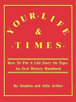 Immagine del venditore per Your Life and Times : How to Put a Life Story on Tape - An Oral History Handbook venduto da GreatBookPricesUK