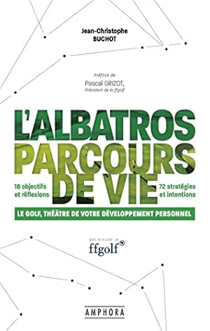 Image du vendeur pour L'ALBATROS PARCOURS DE VIE: LE GOLF THEATRE DE VOTRE DEVELOPPEMENT PERSONNEL mis en vente par Dmons et Merveilles