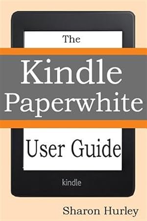 Imagen del vendedor de Kindle Paperwhite User Guide : The Best Paperwhite Manual to Master Your Device a la venta por GreatBookPricesUK
