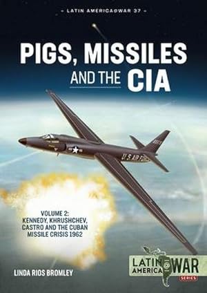 Bild des Verkufers fr Pigs, Missiles and the CIA Volume 2 : Kennedy, Khrushchev, Castro and the Cuban Missile Crisis 1962 zum Verkauf von AHA-BUCH GmbH