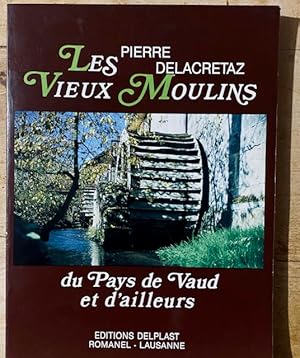 Bild des Verkufers fr Les Vieux Moulins du Pays de Vaud et d'Ailleurs zum Verkauf von Librairie SSAD