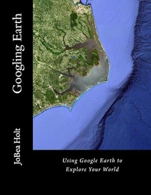 Immagine del venditore per Googling Earth: Using Google Earth to Explore Your World venduto da WeBuyBooks 2
