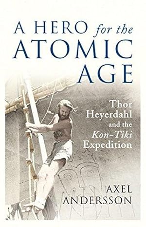 Seller image for A Hero for the Atomic Age: Thor Heyerdahl and the «Kon-Tiki» Expedition: 00 (Peter Lang Ltd.) for sale by WeBuyBooks