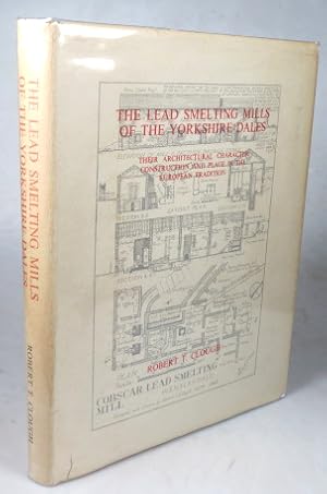 Image du vendeur pour The Lead Smelting Mills of the Yorkshire Dales. Their architectural character, construction and place in the European tradition. Foreword by Norman Culley mis en vente par Bow Windows Bookshop (ABA, ILAB)