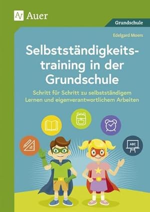 Bild des Verkufers fr Selbststndigkeitstraining in der Grundschule : Schritt fr Schritt zu selbststndigem Lernen und eigenverantwortlichem Arbeiten (1. bis 4. Klasse) zum Verkauf von AHA-BUCH GmbH