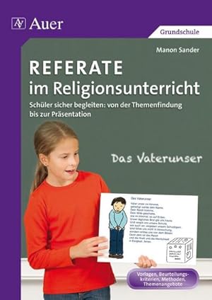 Bild des Verkufers fr Referate im Religionsunterricht : Scher sicher begleiten: von der Themenfindung bis zur Prsentation. Vorlagen, Beurteilungskriterien, Methoden, Themenangebote. Grundschule zum Verkauf von AHA-BUCH GmbH